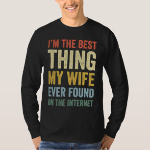 I'm The Best Thing My Wife Ever Online Dating T-Shirt