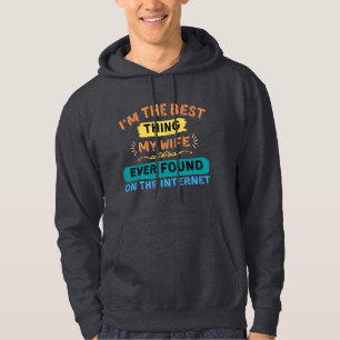 I'm The Best Thing My Wife Found, Funny Husband Hoodie