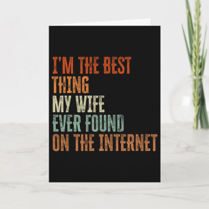 Im The Best Thing My Wife Found On The Internet Fa Card