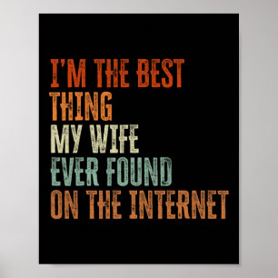 Im The Best Thing My Wife Found On The Internet Fa Poster
