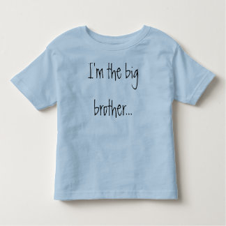 I'm the big brother...and I'm still not quite sure Toddler T-Shirt