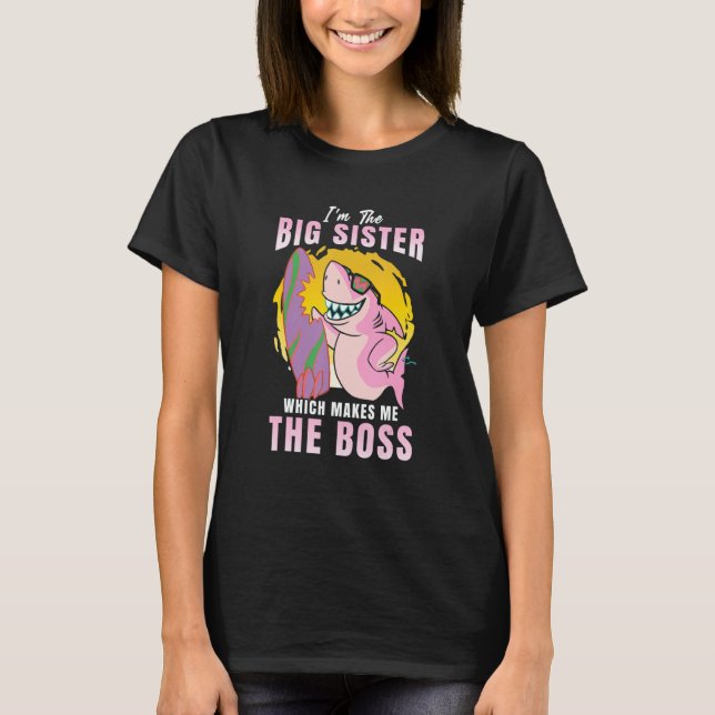 I'm The Big Sister Which Makes Me The Boss Sibling T-Shirt (Front)