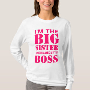 I'm the Big Sister Which Makes Me the Boss T-Shirt