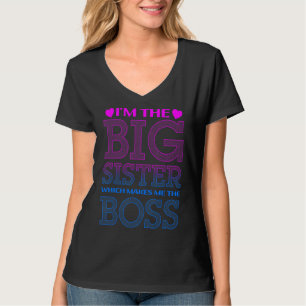 I'm The Big Sister Which Makes Me The Boss T-Shirt