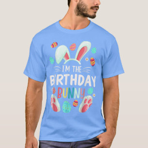 I'm The Birthday Bunny Matching Family Easter Part T-Shirt