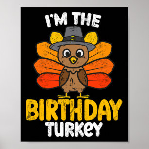 I'm The Birthday Turkey Happy Thanksgiving Autumn  Poster