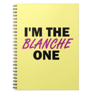 I'm the Blanche One Notebook