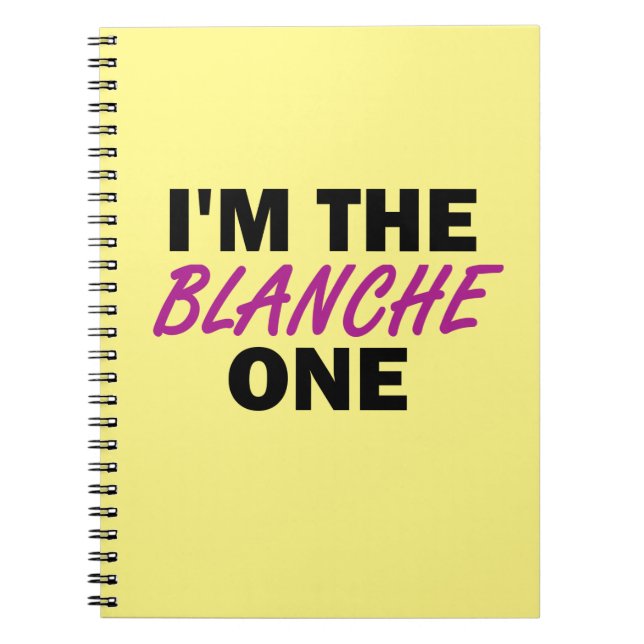 I'm the Blanche One Notebook (Front)