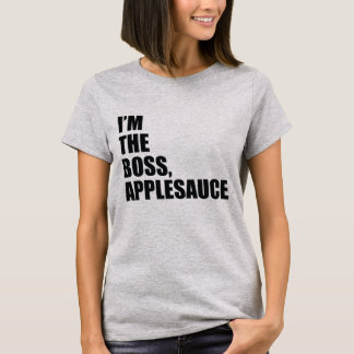 I'M THE BOSS APPLESAUCE T-Shirt