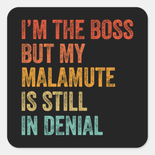 I'm The Boss But My Malamute Is Still In Denial Square Sticker