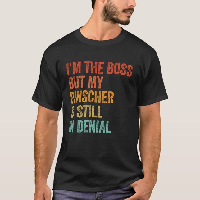 I'm The Boss But My Pinscher Is Still In Denial T-Shirt (Front)