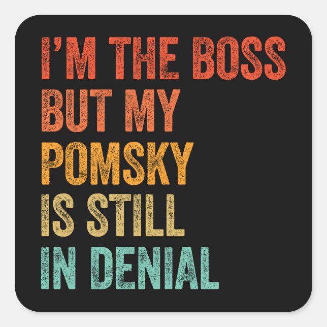 I'm The Boss But My Pomsky Is Still In Denial Square Sticker (Front)