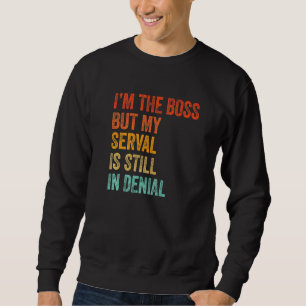 I'm The Boss But My Serval Is Still In Denial Cat Sweatshirt
