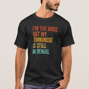 I'm The Boss But My Tonkinese Is Still In Denial T-Shirt