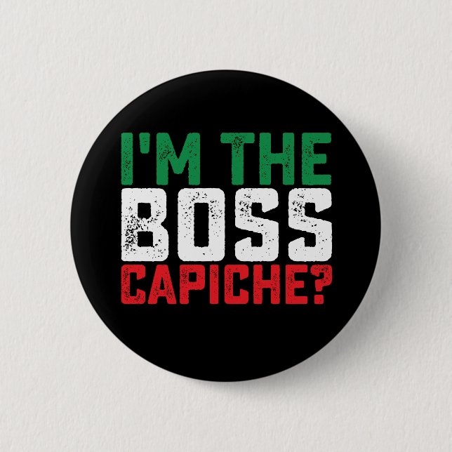 I'm The Boss Capiche Funny Italian 6 Cm Round Badge (Front)