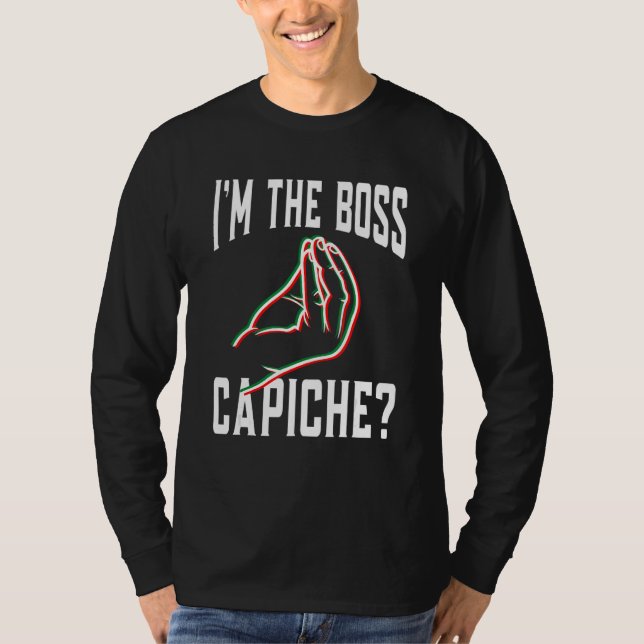 I'M The Boss Capiche  Italian Hand Gesture T-Shirt (Front)