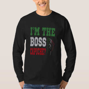I'm The Boss Capiche Italian Saying Italian Hand T-Shirt