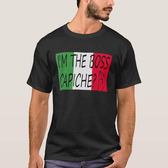 I'm The Boss Capiche  Italian Saying On Italian Fl T-Shirt (Front)