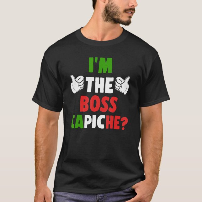 I'm The Boss Capiche Italy Flag Humour Pride Itali T-Shirt (Front)