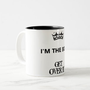 I'm the Boss, Get Over It, Mug