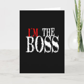 I'm The Boss Greeting Card