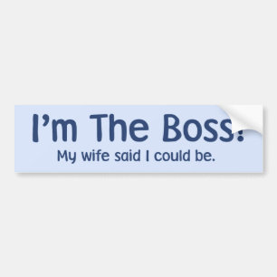 I'm the Boss My Wife Said So Bumper Sticker