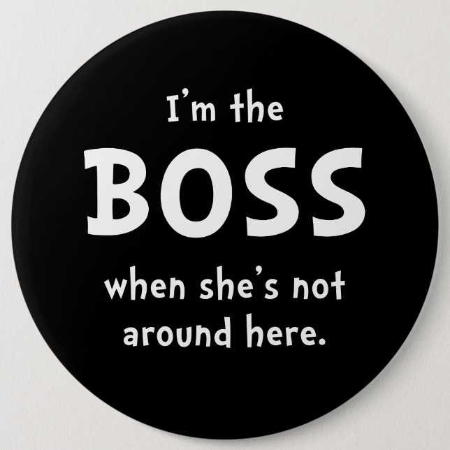 Im The Boss Shes Not Around 6 Cm Round Badge (Front)