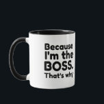 I'M THE BOSS THAT'S WHY MUG<br><div class="desc">sports, funny, football, basketball, mountain, cute, baseball, winter, volleyball, soccer, cool, ski, fun, snow, beach, ball, blue, trending, white, skiing, black, classic, retro, snowboard, nature, summer, music, , food, funny, cute, cartoon, cheese, college, space balls, pepperoni, food, drink, cute, coffee, funny, bubble tea, drinks, fun, adorable, cool, blue, yummy, love,...</div>
