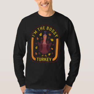 I'm The Bossy Turkey Thanksgiving Turkey Dinner T-Shirt