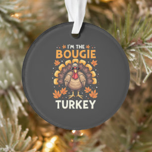 I'm the Bougie Turkey Funny Thanksgiving Sassy  Ornament