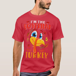 Im The Boyfriend Turkey Thanksgiving Turkey Face C T-Shirt
