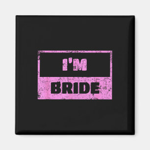 I'm the bride - funny bridal wedding quote  magnet