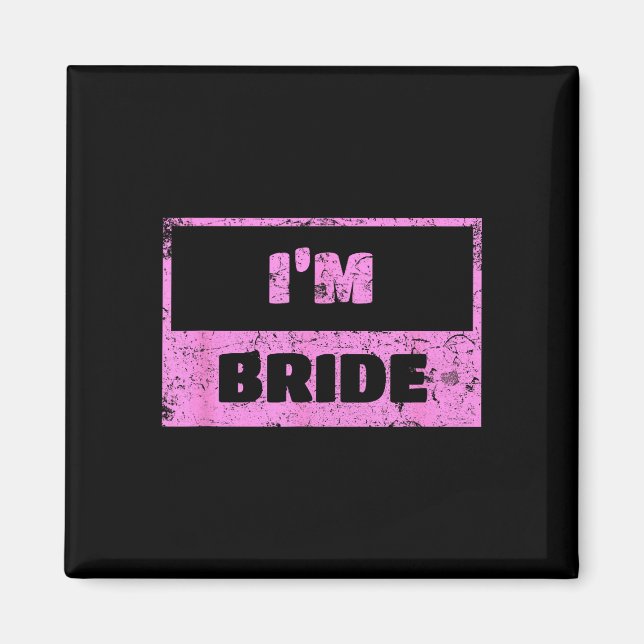 I'm the bride - funny bridal wedding quote  magnet (Front)