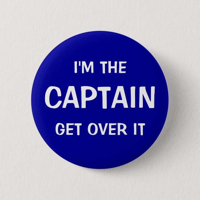 I'm the Captain. Get over it - funny 6 Cm Round Badge (Front)