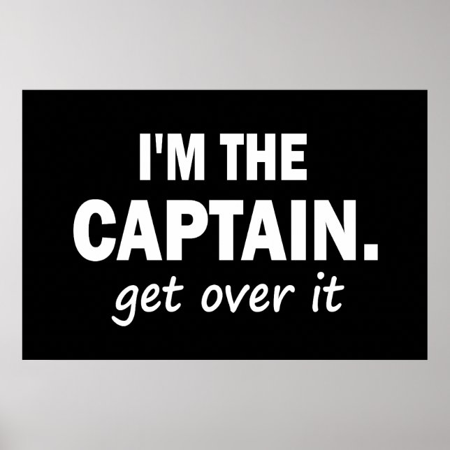 I'm the Captain. Get over it - funny Poster (Front)