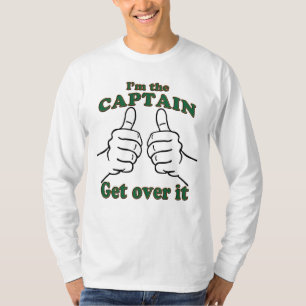 I'm THE CAPTAIN Get Over It T-Shirt