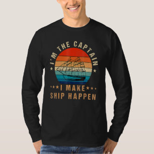 I'm The Captain I Make Ship Happen Boat Vintage T-Shirt