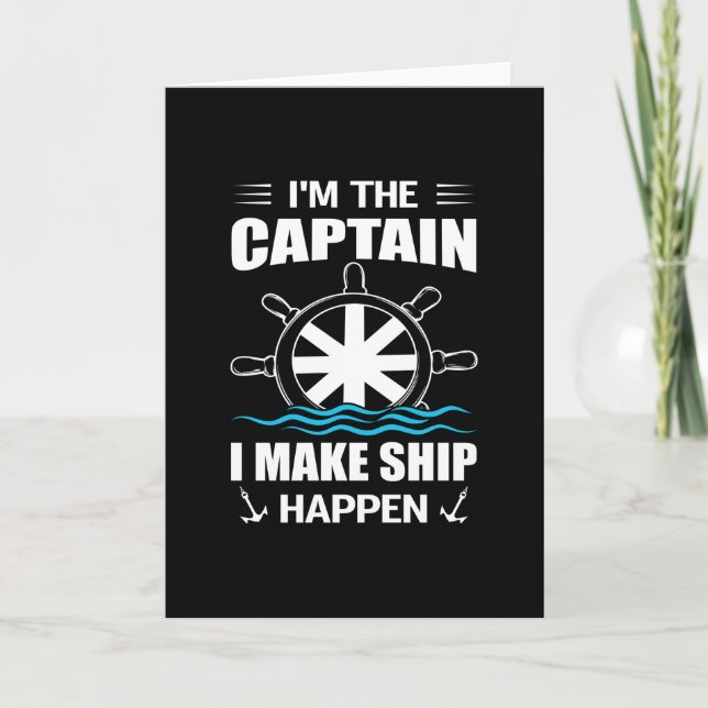 Im the captain i make ship happen- Cool sailing Card (Front)