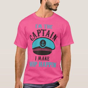 I'M The Captain I Make Ship Happen T-Shirt