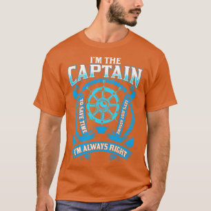 Im The Captain Im Always Right Boating T-Shirt