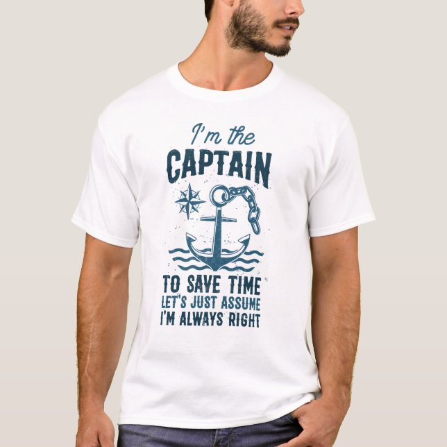 I&#x27;m The Captain I&#x27;m Always Right Motor Boating T-Shirt (Front)