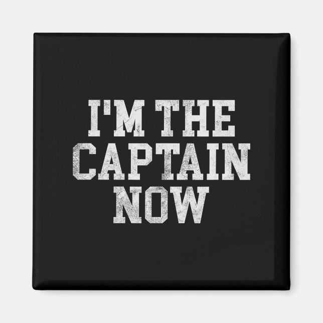 I'm The Captain Now Funny Boat Captain Team Leader Magnet (Front)