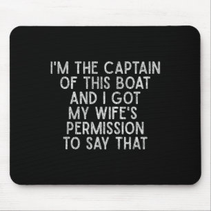 I'm The Captain Of This Boat Funny Boat Shirt  Mouse Pad
