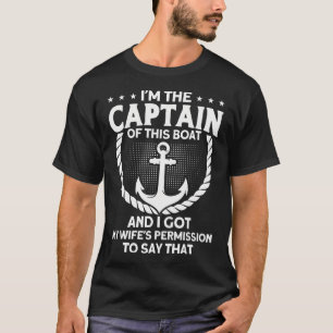 I'M The Captain Of This Boat My Wife Permission Se T-Shirt