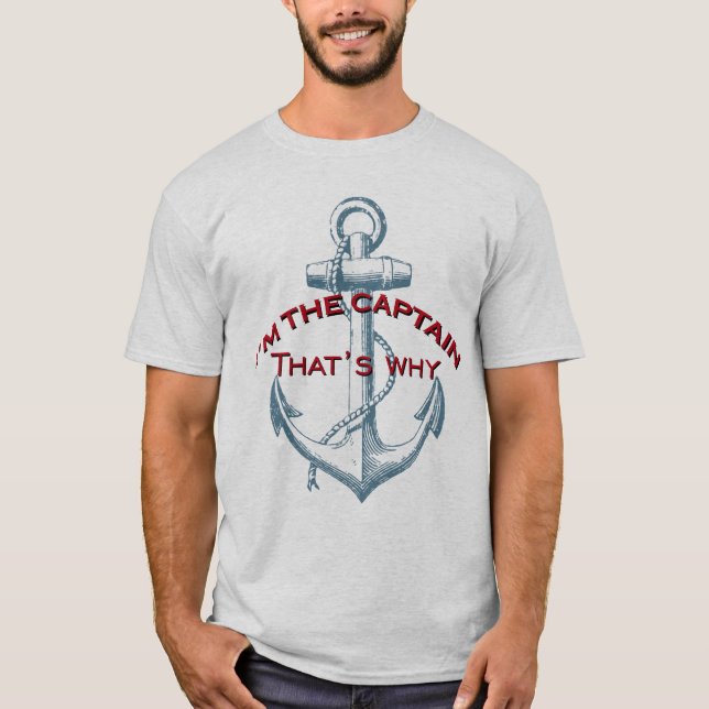 I'm the Captain That's why T-Shirt (Front)