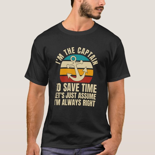 I'm The Captain To Save Time Let's Just Assume T-Shirt (Front)