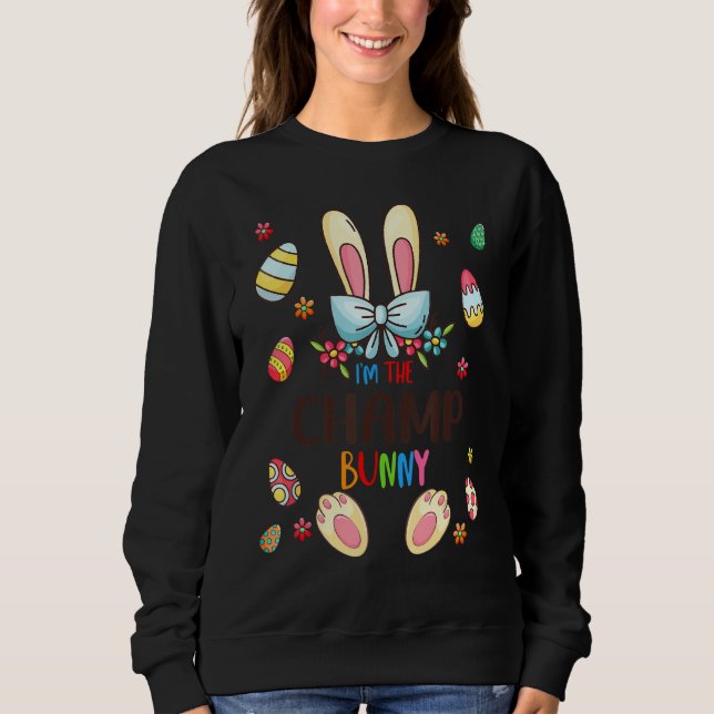I'm The Champ Bunny Easter Day Matching Family Egg Sweatshirt (Front)