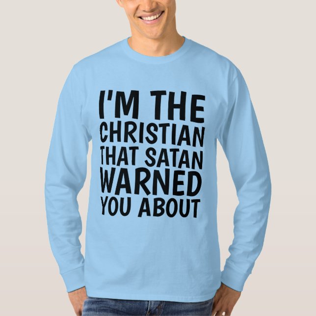 I'M THE CHRISTIAN SATAN WARNED YOU ABOUT T-Shirts (Front)