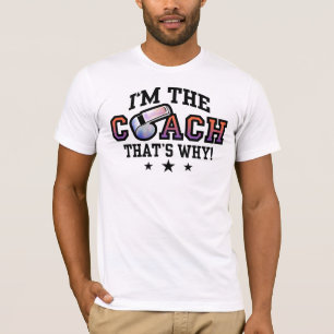 I'm The Coach That's Why T-Shirt