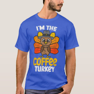 I'm the Coffee Turkey Happy Thanksgiving 2022 Autu T-Shirt